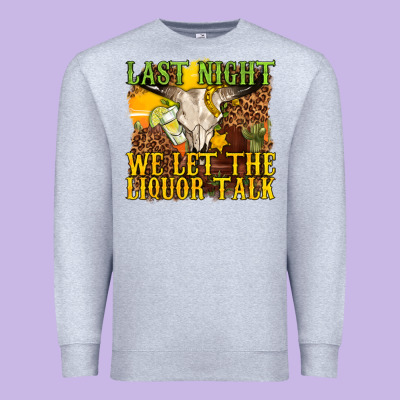 Last Night We Let The Liquor Talk Western Premium Sweatshirt Designed By Texasbilliewilder