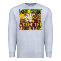 Heather Grey last night we let the liquor talk western Premium Sweatshirt - texasbilliewilder