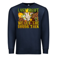 Navy last night we let the liquor talk western Premium Sweatshirt - texasbilliewilder