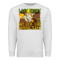Oatmeal Heather last night we let the liquor talk western Premium Sweatshirt - texasbilliewilder