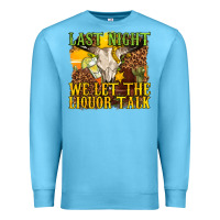 Ocean Blue last night we let the liquor talk western Premium Sweatshirt - texasbilliewilder