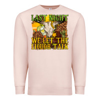 Pale Pink last night we let the liquor talk western Premium Sweatshirt - texasbilliewilder