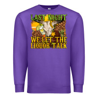 Purple last night we let the liquor talk western Premium Sweatshirt - texasbilliewilder