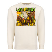 Sandshell last night we let the liquor talk western Premium Sweatshirt - texasbilliewilder
