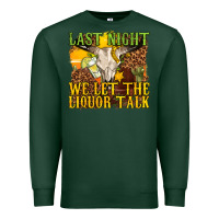 Sports Green last night we let the liquor talk western Premium Sweatshirt - texasbilliewilder