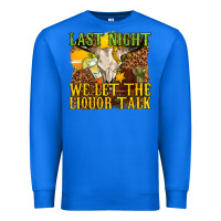 True Royal last night we let the liquor talk western Premium Sweatshirt - texasbilliewilder