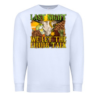 White last night we let the liquor talk western Premium Sweatshirt - texasbilliewilder