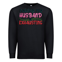 Black Raising my husband is exhausting Premium Sweatshirt - texasbilliewilder