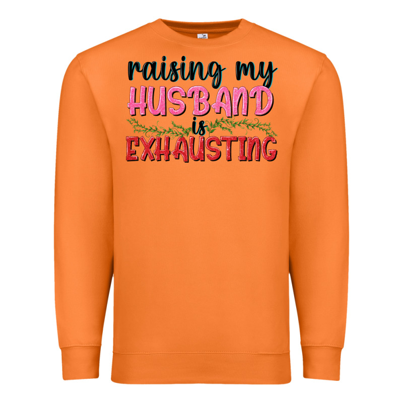 Raising My Husband Is Exhausting Premium Sweatshirt by texasbilliewilder | Teevron