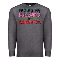 Charcoal Heather Raising my husband is exhausting Premium Sweatshirt - texasbilliewilder