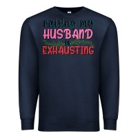 Navy Raising my husband is exhausting Premium Sweatshirt - texasbilliewilder