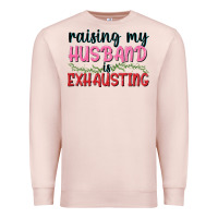 Pale Pink Raising my husband is exhausting Premium Sweatshirt - texasbilliewilder