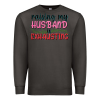 Smoke Raising my husband is exhausting Premium Sweatshirt - texasbilliewilder