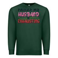 Sports Green Raising my husband is exhausting Premium Sweatshirt - texasbilliewilder