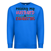 True Royal Raising my husband is exhausting Premium Sweatshirt - texasbilliewilder