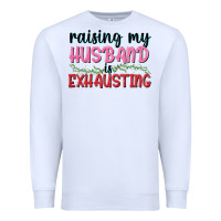 White Raising my husband is exhausting Premium Sweatshirt - texasbilliewilder