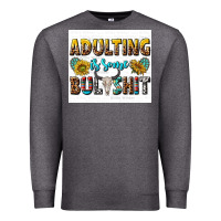 Charcoal Heather adulting is some bullshit Premium Sweatshirt - texasbilliewilder
