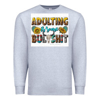 Heather Grey adulting is some bullshit Premium Sweatshirt - texasbilliewilder