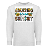 Oatmeal Heather adulting is some bullshit Premium Sweatshirt - texasbilliewilder