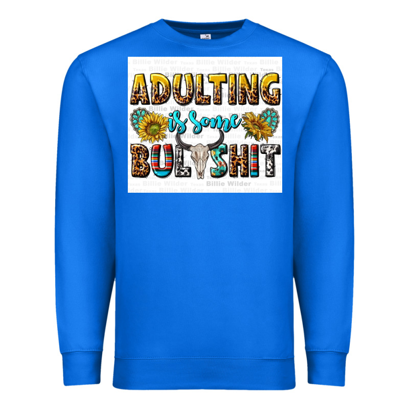Adulting Is Some Bullshit Premium Sweatshirt by texasbilliewilder | Teevron
