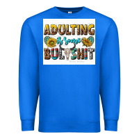 True Royal adulting is some bullshit Premium Sweatshirt - texasbilliewilder