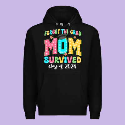 Forget The Grad Mom Survived Class Of 2024 Premium Hoodie Designed By Jahusdesignshop