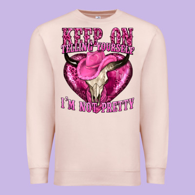 Keep On Talking Yourself Im Not Pretty Premium Sweatshirt Designed By Texasbilliewilder