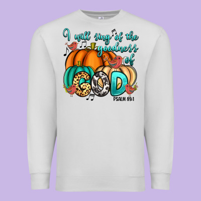 Premium Sweatshirt I will sing of the goodness of God Psalm 89:1