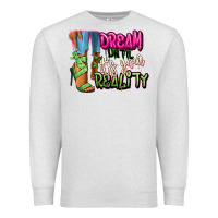 Oatmeal Heather Dream until it's your reality heels black fashion Premium Sweatshirt - RanaPortraitStore