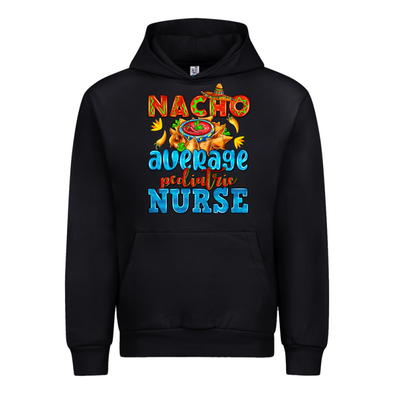 Nacho Average Pediatric Nurse   With Nacho Urban Hoodie by AdoDesignShop | Teevron