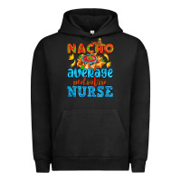 Pigment Black nacho average pediatric nurse   with nacho Urban Hoodie - AdoDesignShop