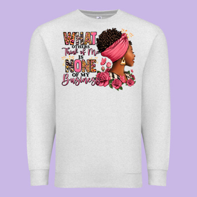 Premium Sweatshirt What other think of me is none of my business afro