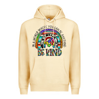 In A World Where You Can Be Anything Be Kind Premium Hoodie | Teevron