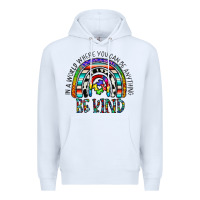 White in a world where you can be anything be kind Premium Hoodie - CowhideDigitalArt