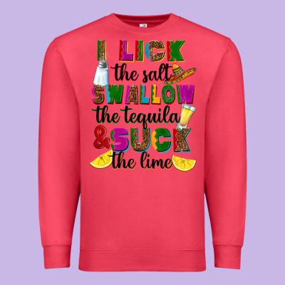 Premium Sweatshirt I lick the salt swallow the tequila