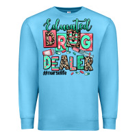 Educated Drug Dealer Nurse Life Premium Sweatshirt | Teevron