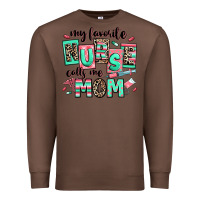 Chestnut my favorite nurse calls me mom Premium Sweatshirt - RanaPortraitStore