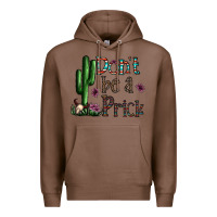 Chestnut don't be a prick Premium Hoodie - CowhideDigitalArt