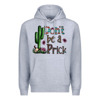 Heather Grey don't be a prick Premium Hoodie - CowhideDigitalArt