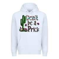 White don't be a prick Premium Hoodie - CowhideDigitalArt