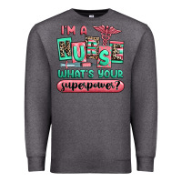 Charcoal Heather im a nurse whats your superpower Premium Sweatshirt - RanaPortraitStore
