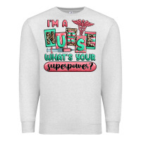 Oatmeal Heather im a nurse whats your superpower Premium Sweatshirt - RanaPortraitStore