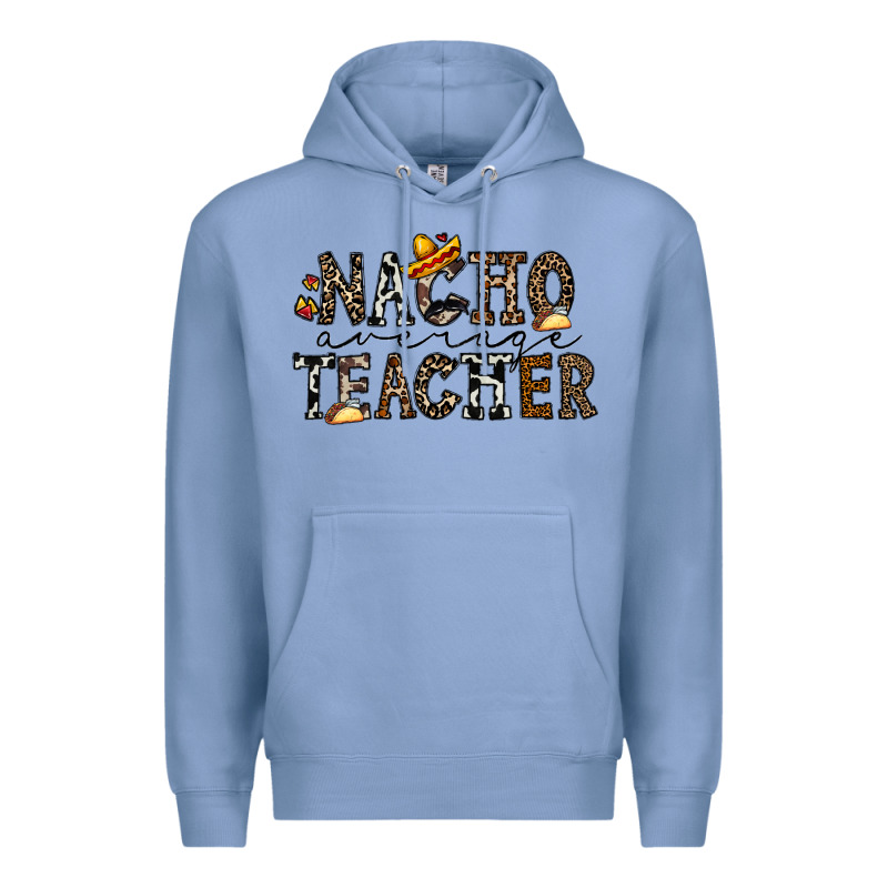Nacho Averange Teacher Premium Hoodie by CowhideDigitalArt | Teevron