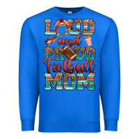 True Royal loud and proud football mom Premium Sweatshirt - RanaPortraitStore