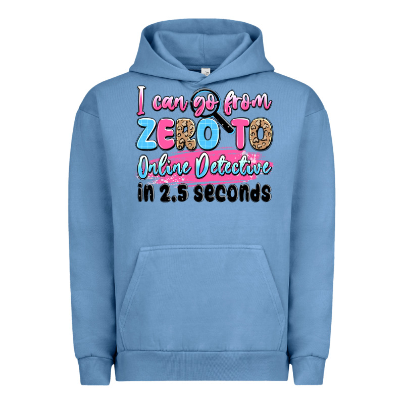 I Can Go From Zero To Online Detective In 2.5 Seco Urban Hoodie by JahusDesignShop | Teevron