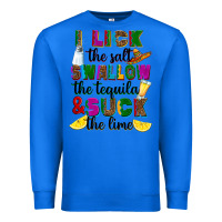 True Royal i lick the salt swallow the tequila and suck the l Premium Sweatshirt - RanaPortraitStore