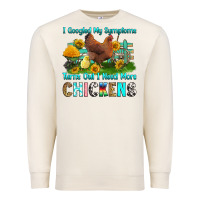 Sandshell i googled my symptoms turns out i need more chicke Premium Sweatshirt - RanaPortraitStore