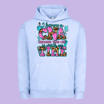 I Became A Cna Because Your Life Is Worth My Time Urban Hoodie Designed By Adodesignshop