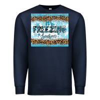 Its Freezing Premium Sweatshirt | Teevron