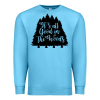 Ocean Blue its all good in the woods Premium Sweatshirt - Unal Design